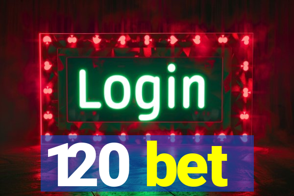 120 bet